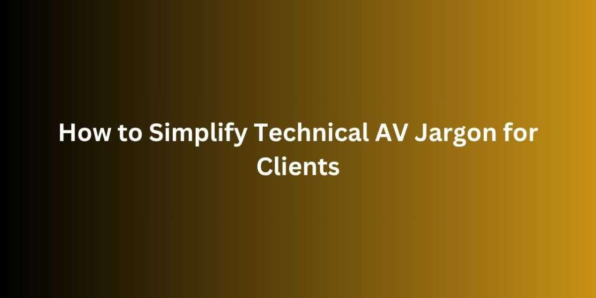 How to Simplify Technical AV Jargon for Clients